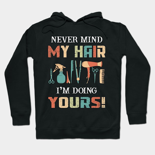 Never Mind My Hair I_m Doing Yours Tshirt Funny Ha Hoodie by Elsie